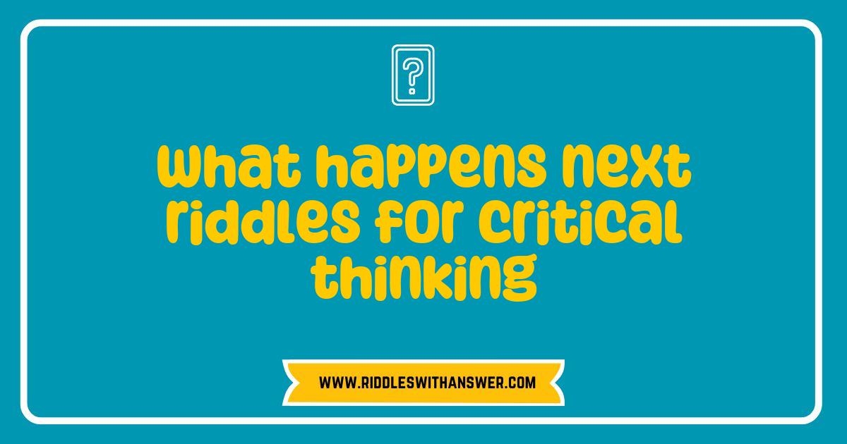 150 Best What Happens Next Riddles to Boost Your Critical Thinking Skills