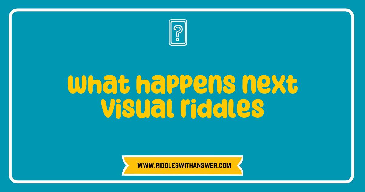 150 Best What Happens Next Visual Riddles That Will Challenge Your Mind