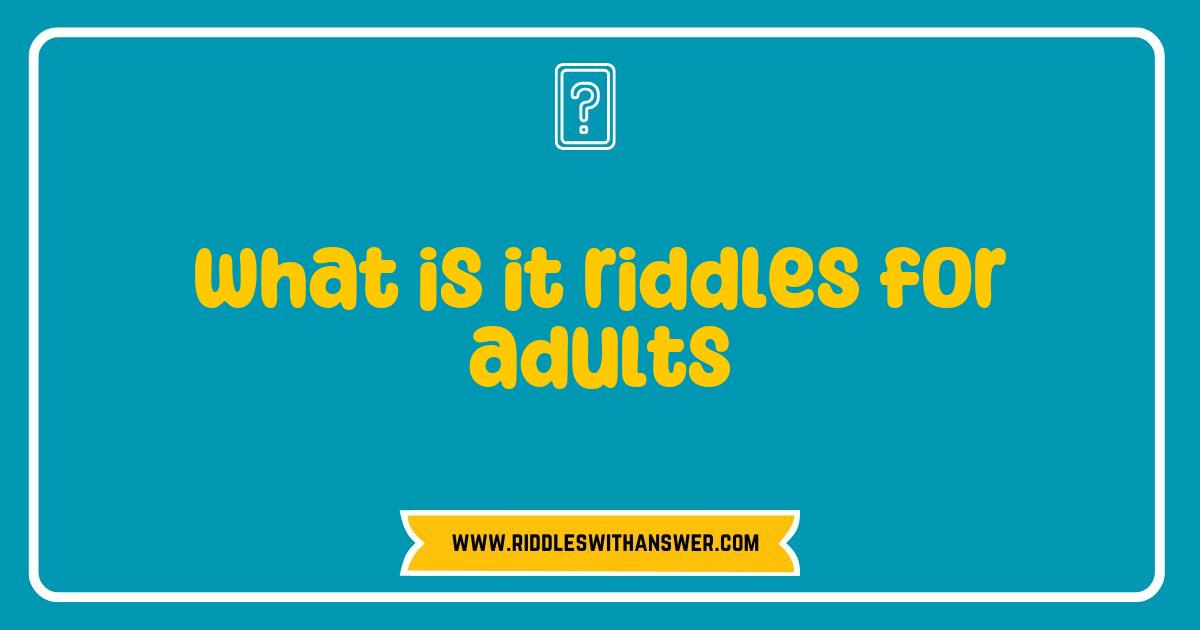 150 Best What Is It Riddles for Adults to Challenge Your Mind and Spark Fun