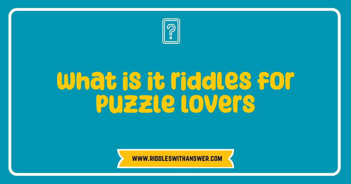 150 Best What is it Riddles for Puzzle Lovers to Challenge Your Mind