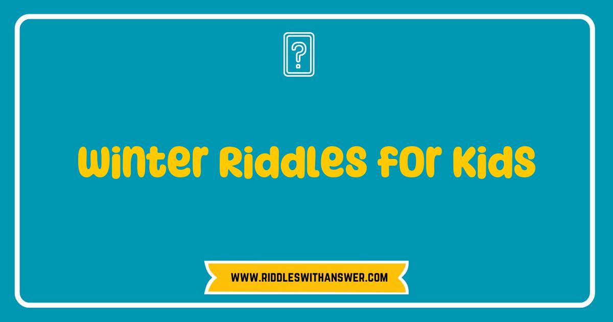 150 Best Winter Riddles for Kids A Fun and Frosty Challenge to Brighten Up the Season