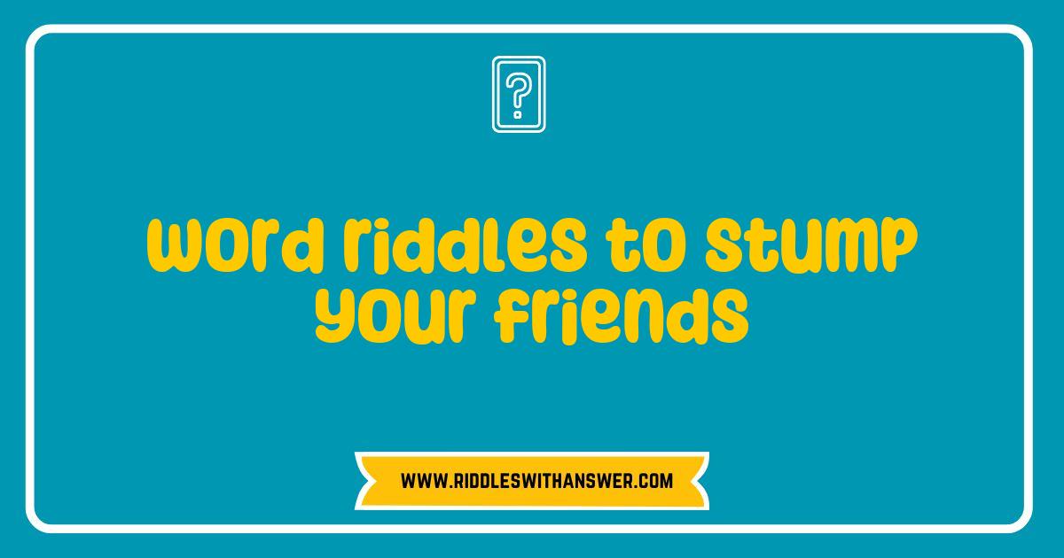 150 Best Word Riddles to Stump Your Friends and Spark Fun Conversations