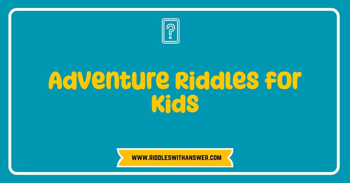 Best Adventure Riddles for Kids Fun Brain Teasers for Little Explorers