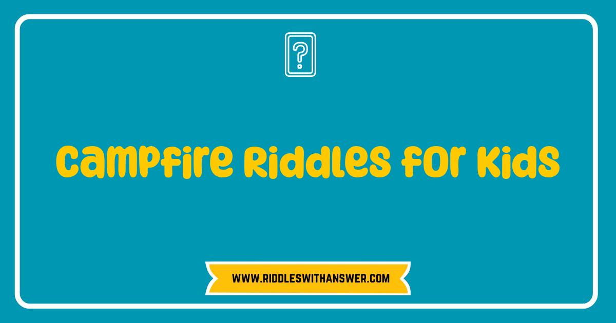 Best Campfire Riddles for Kids The Ultimate Brain Teaser Guide