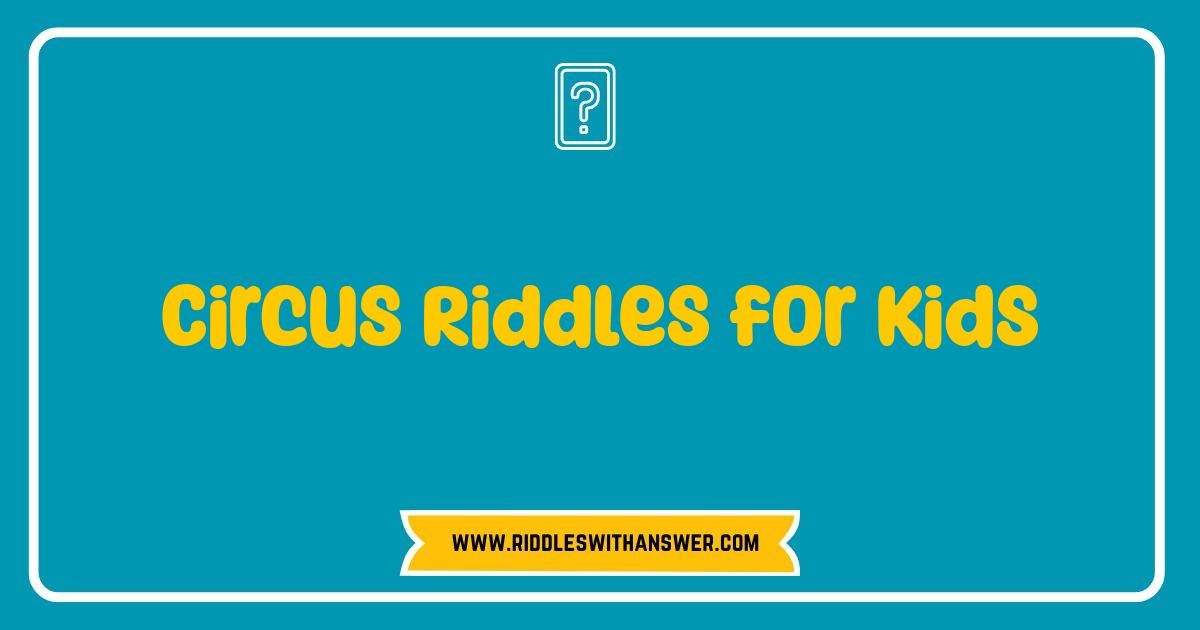 Best Circus Riddles for Kids: Test Your Brainpower Under the Big Top