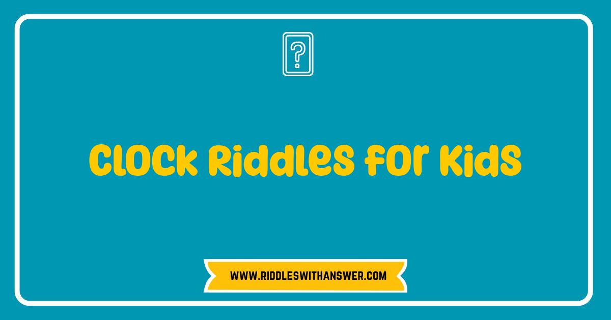 150 Best Clock Riddles for Kids Tick Tock Time for Fun
