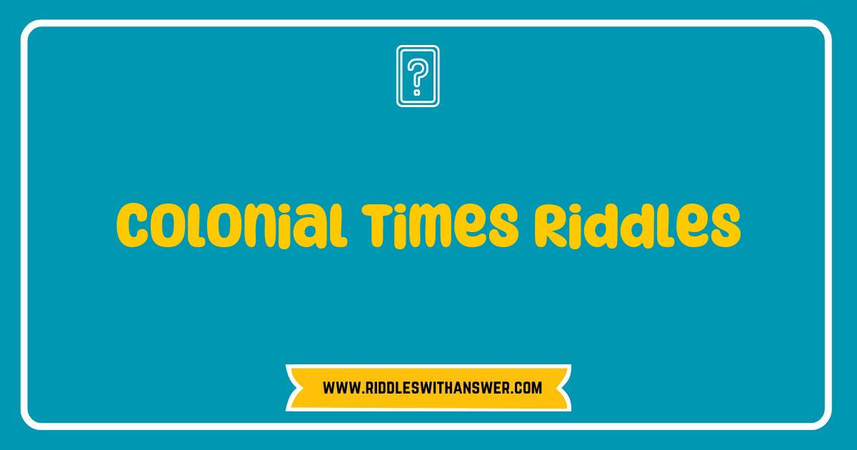 150 Best Colonial Times Riddles: Can You Solve These Historic Brain Teasers?