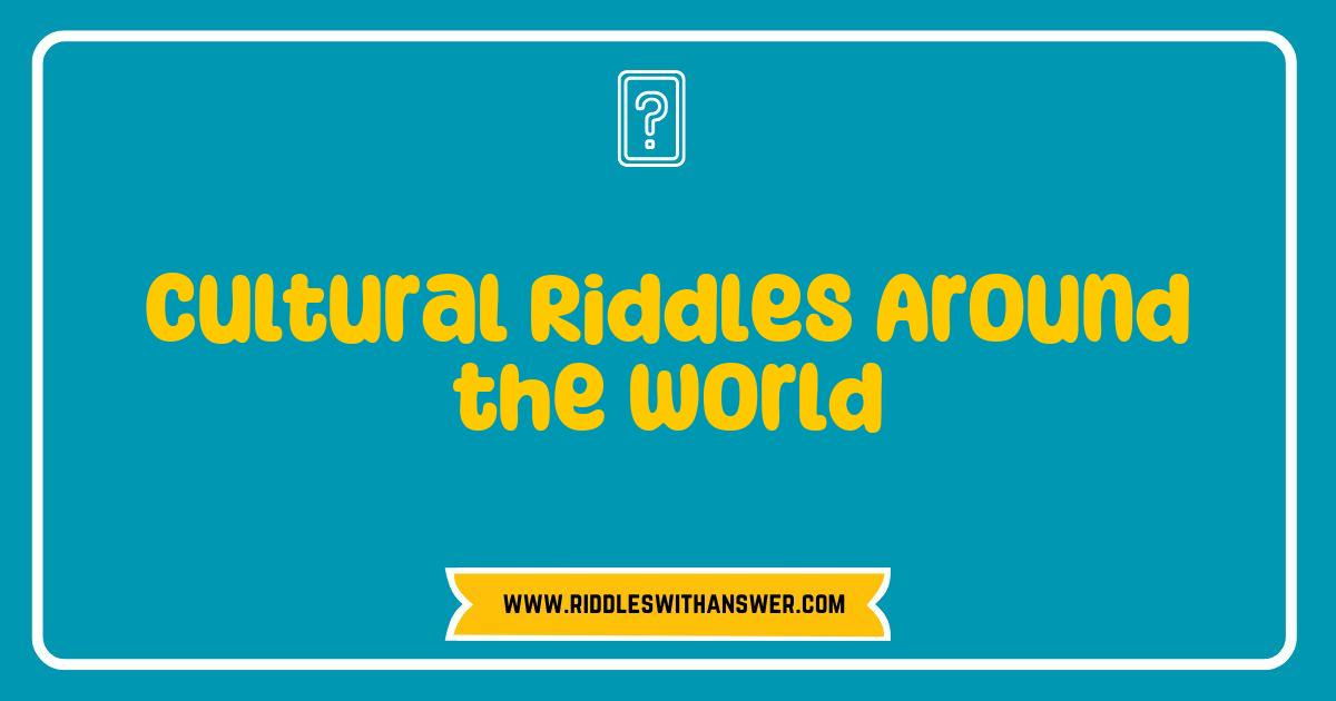 Best Cultural Riddles Around the World Unlocking Global Mysteries