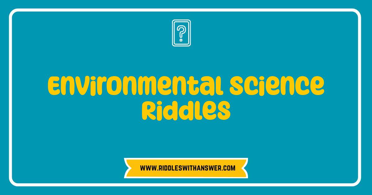 150 Best Environmental Science Riddles Test Your Earth Smarts
