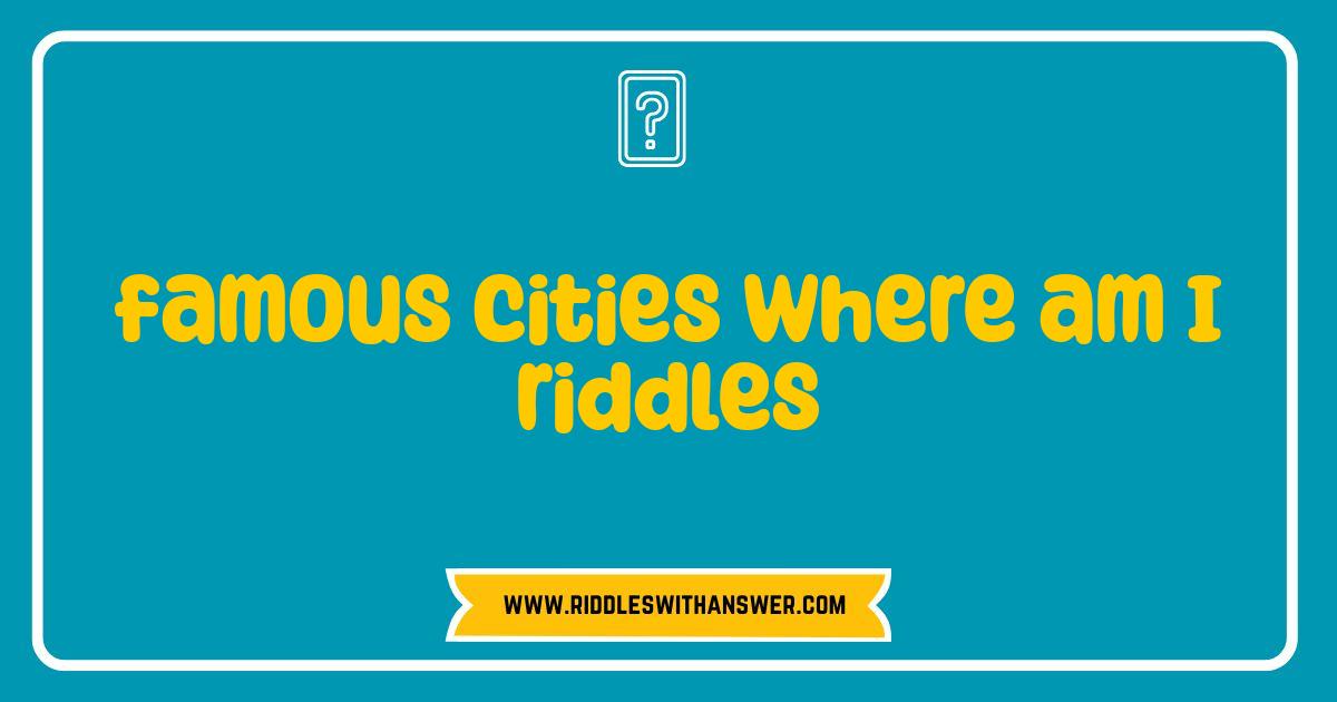 150 Best Famous Cities Where Am I Riddles Test Your Travel Knowledge