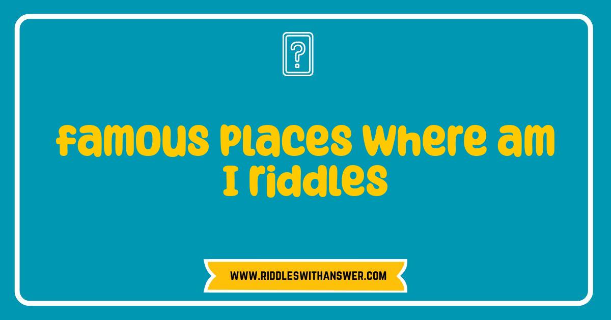 150 Best Famous Places Where Am I Riddles: Can You Guess These Iconic Locations?