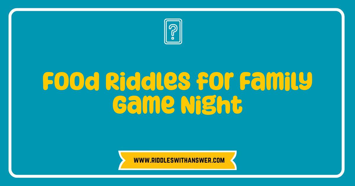 Best Food Riddles Spice Up Family Game Night Fun