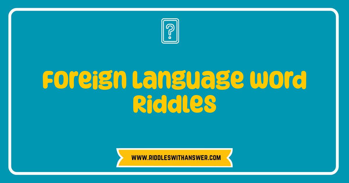 Best Foreign Language Word Riddles Test Your Linguistic Prowess