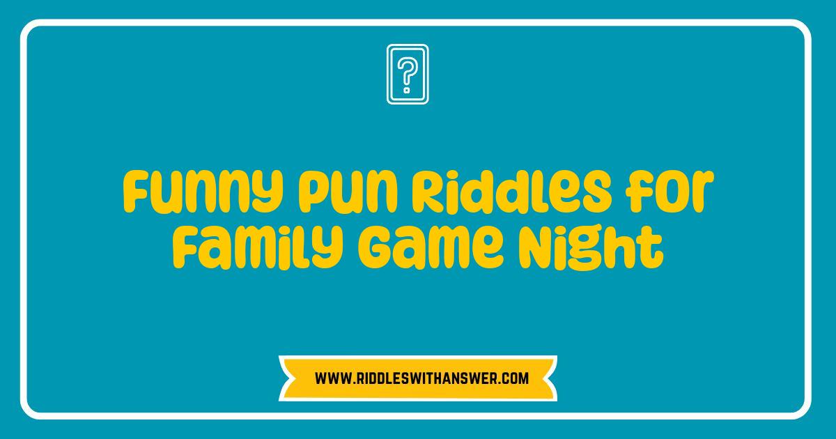 Best Funny Pun Riddles for Family Game Night: Get Ready to Laugh Out Loud!