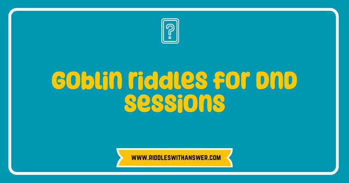 Best Goblin Riddles: Spice Up Your DnD Sessions With Hilarious Puzzles