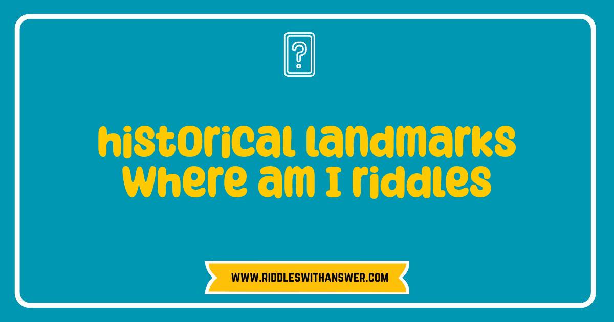 150 Best Historical Landmarks Where Am I Riddles Test Your Travel Knowledge