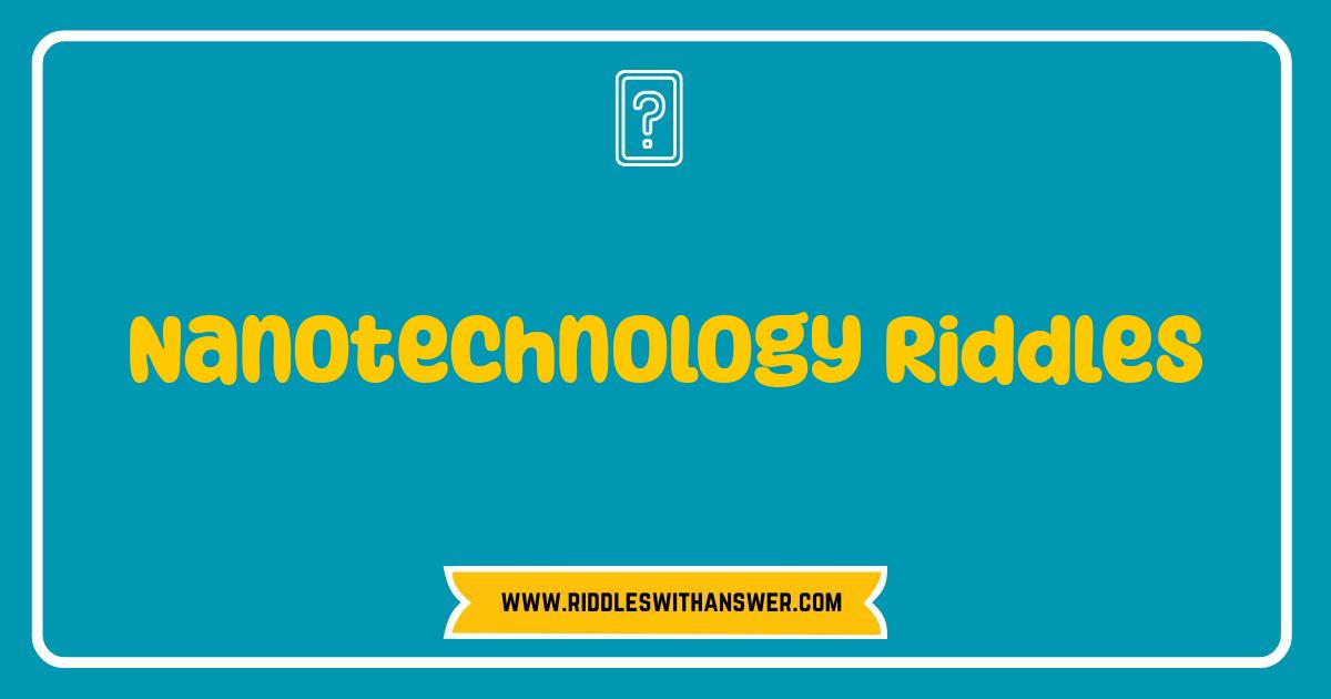 Best Nanotechnology Riddles Unraveling the Tiny Mysteries