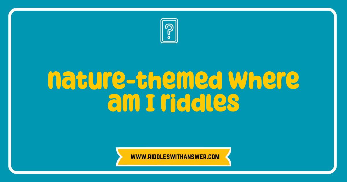 150 Best Nature Riddles Where Am I Stump Your Brain with These Outdoor Puzzles