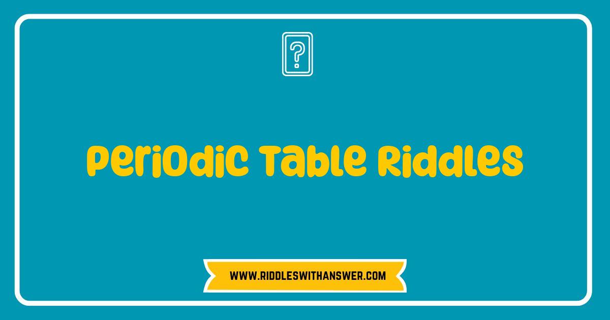 Best Periodic Table Riddles Unleash Your Inner Chemist