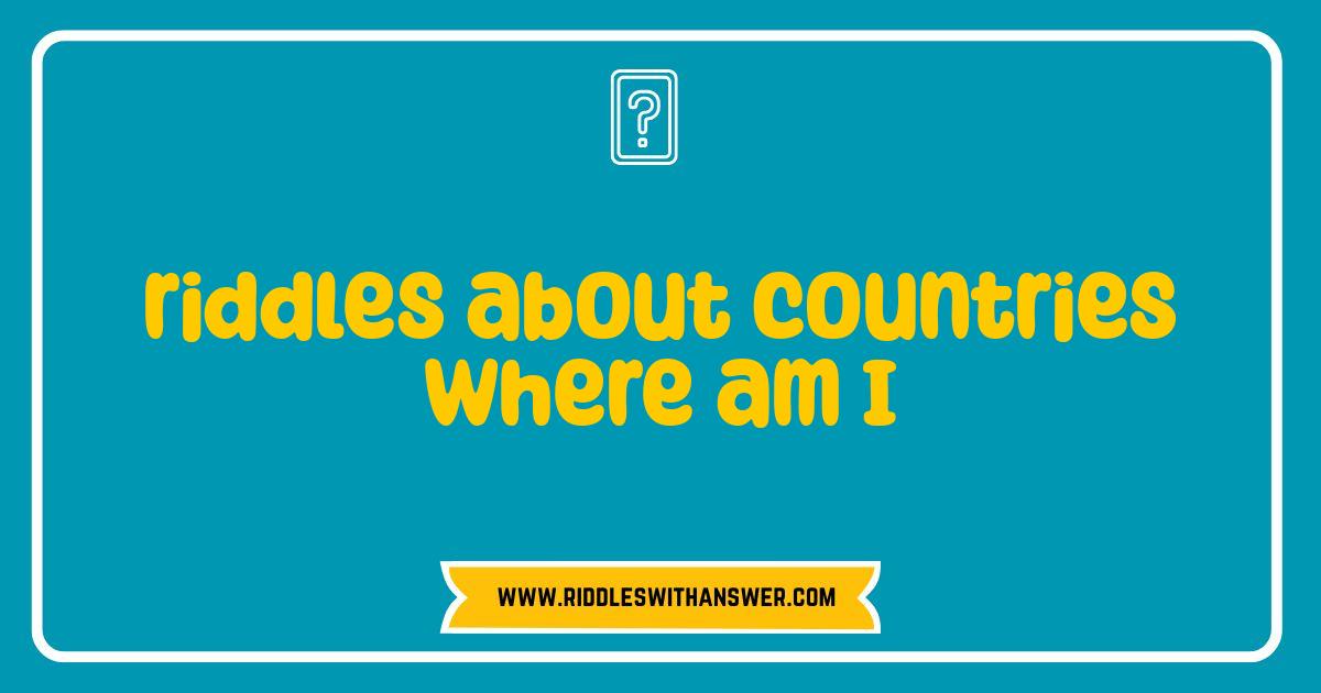 Best Riddles About Countries Where Am I Test Your Geography Genius
