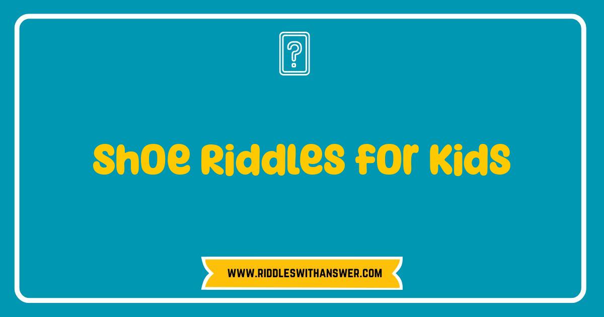 Best Shoe Riddles for Kids: Step into Fun and Brain Teasers