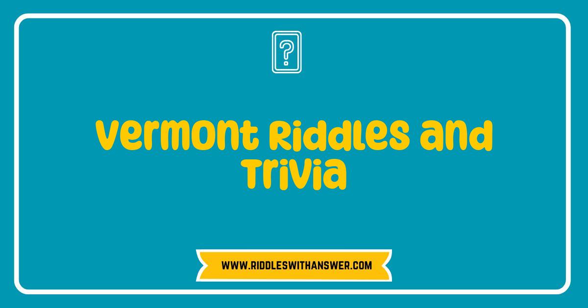 Best Vermont Riddles and Trivia Test Your Knowledge of the Green Mountain State