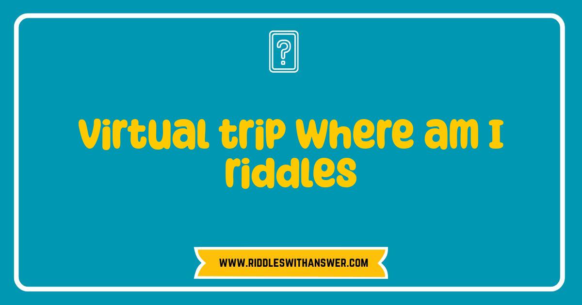 150 Best Virtual Trip Riddles: Can You Guess Where You Are?