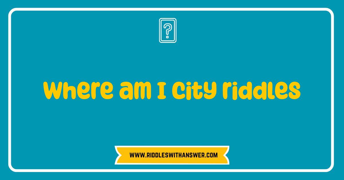 150 Best Where Am I City Riddles Test Your Travel Knowledge