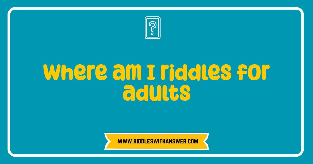 Best Where Am I Riddles for Adults: Test Your Wits and Challenge Your Mind