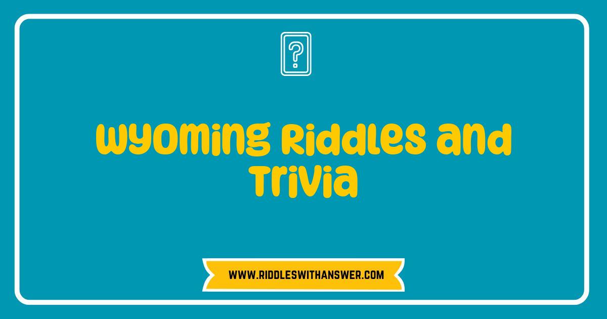 Best Wyoming Riddles and Trivia Test Your Knowledge of the Cowboy State