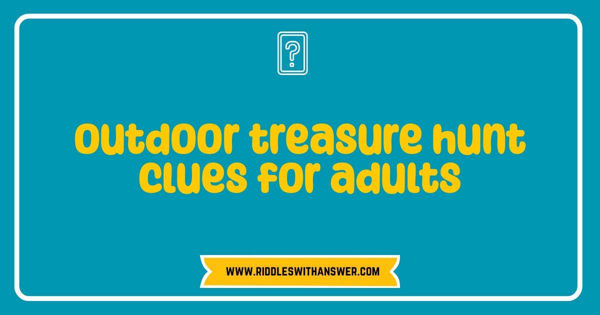 Best Outdoor Treasure Hunt Clues for Adults: Unleash Your Inner Child & Solve the Mystery!