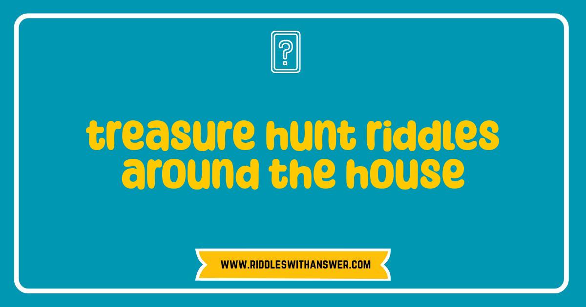 Best Treasure Hunt Riddles Around the House Fun Family Activity