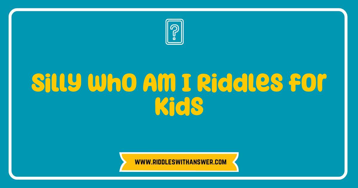 Best Silly Who Am I Riddles for Kids Hours of Fun and Laughter